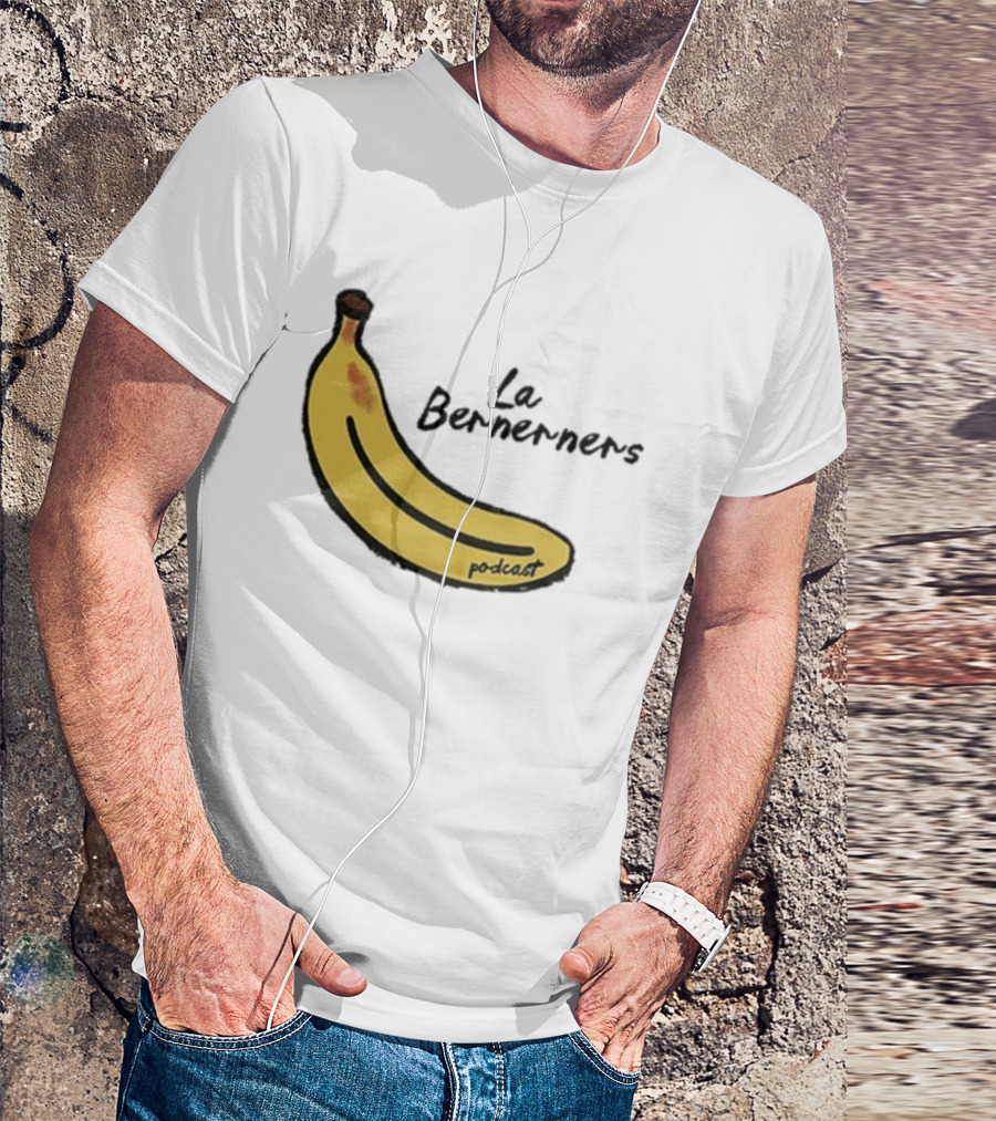 Bananas Bernerners Podcast Le Bernerners T-Shirt