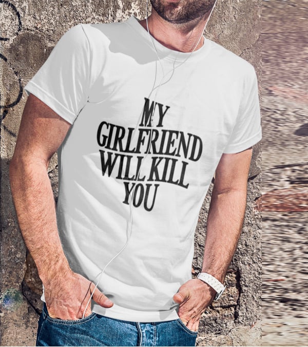 My Girlfriend Will Kill You Statement T-Shirt
