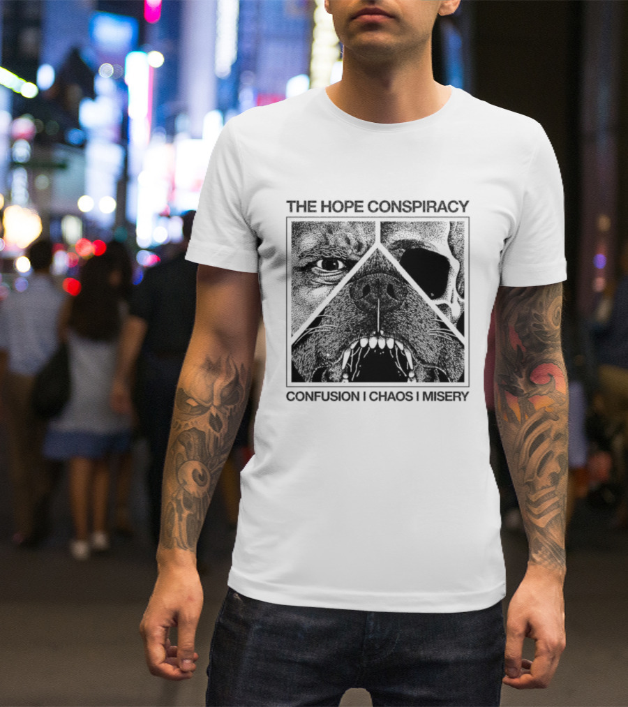 The Hope Conspiracy Confusion Chaos Misery Death Traitors T-Shirt