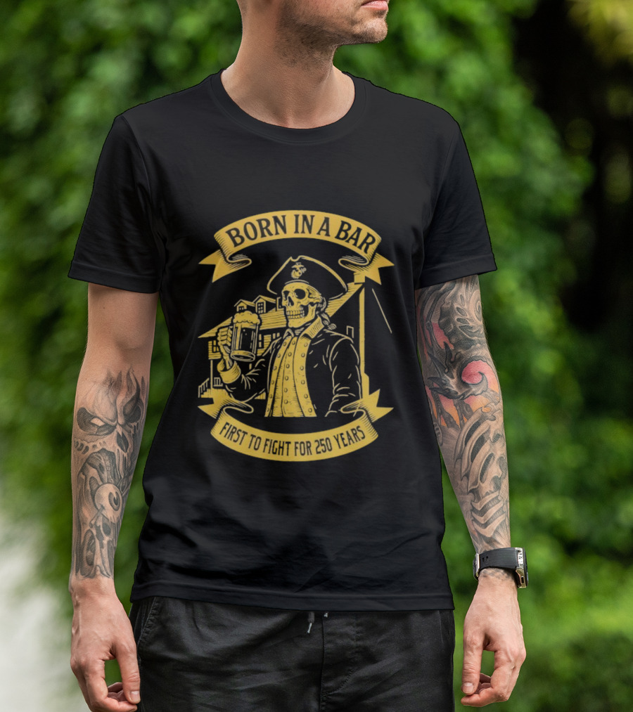 Born In A Bar Skull 250 Years First To Fight T-Shirt