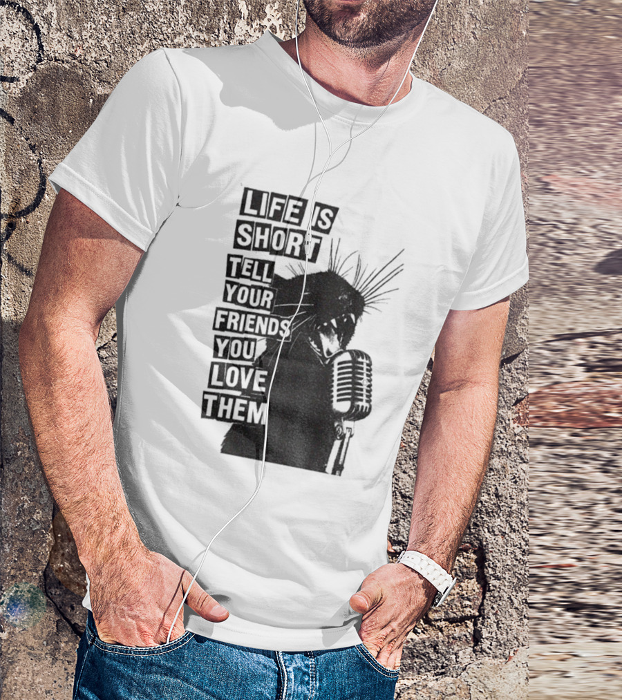Life Is Short Tell Your Friends You Love Them Black Cat Microphone T-Shirt