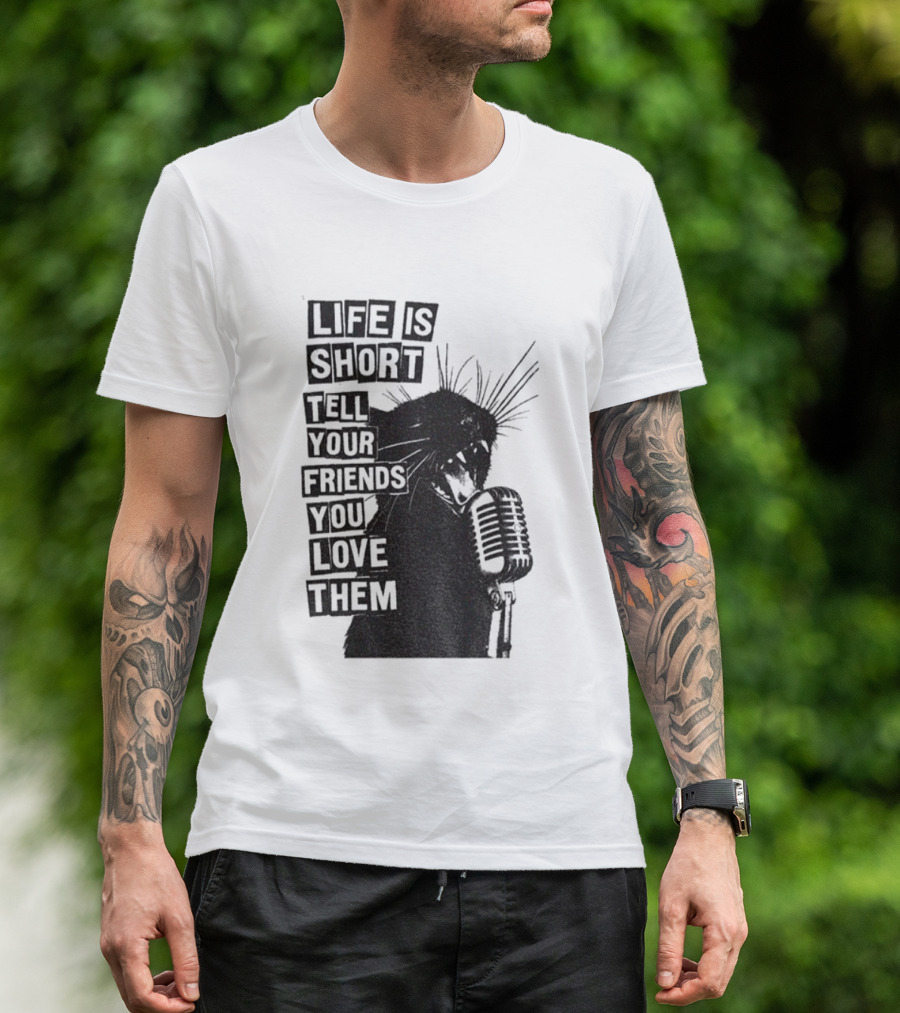 Life Is Short Tell Your Friends You Love Them Black Cat Microphone T-Shirt