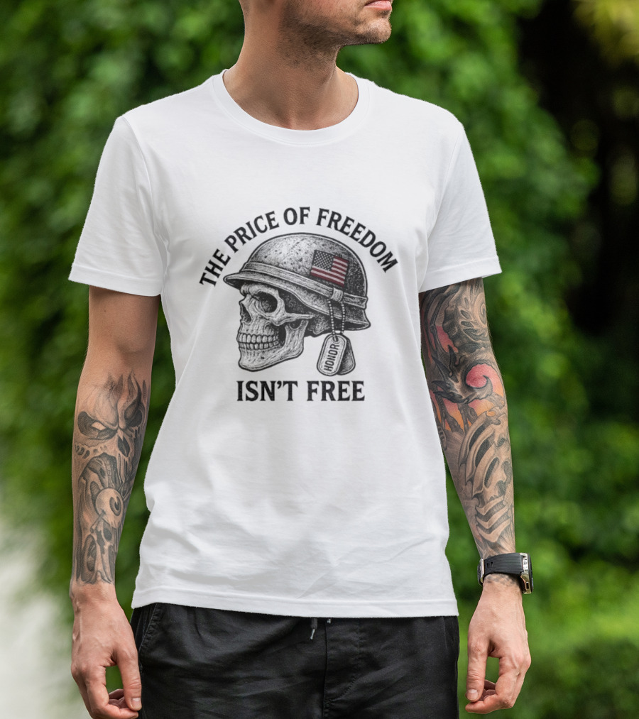 The Price Of Freedom Isn’t Free Patriotic Honor Skull Helmet Dog Tags T-Shirt