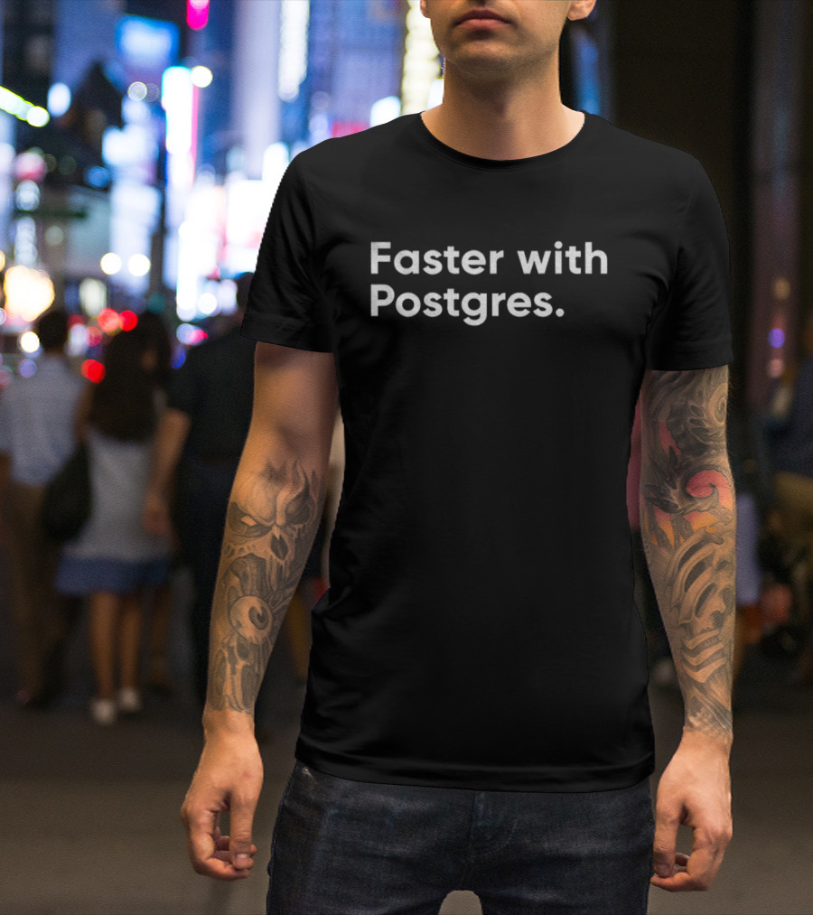 Faster With Postgres Database Performance Enhancement T-Shirt