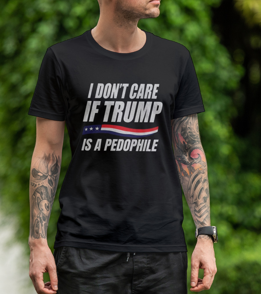 I Don’t Care If Trump Is A Pedophile American Flag Stars Stripes T-Shirt