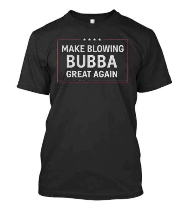 Make Blowing Bubba Great Again Star Design T-Shirt