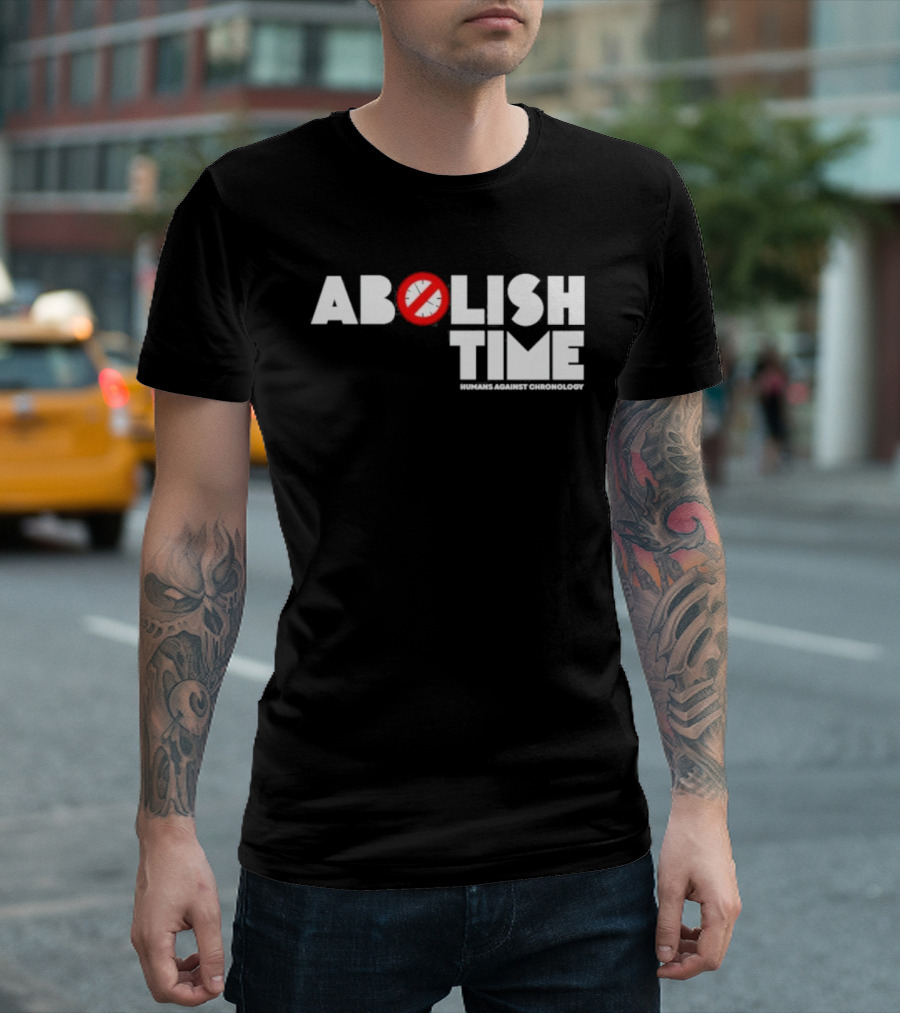 Abolish Time Humans Against Chronology Anti-Chronos Movement T-Shirt
