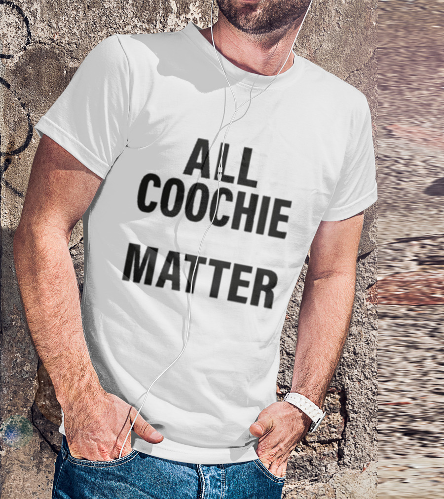 All Coochie Matter Empowerment Message T-Shirt