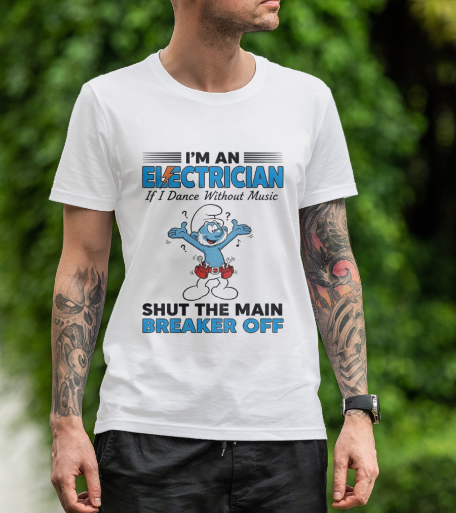 Smurf Electrician Dance Without Music Shut Main Breaker Off T-Shirt