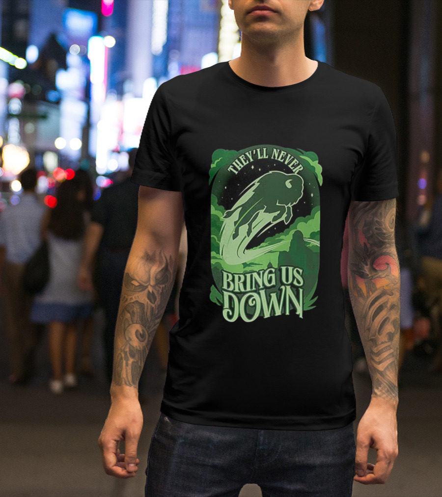 Buffalo Bills They'll Never Bring Us Down Green Buffalo Graphic T-Shirt