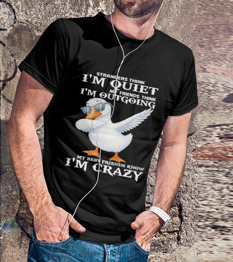 Strangers Think I'm Quiet My Friends Think I'm Outgoing My Best Friends Know I'm Crazy Duck Sunglasses T-Shirt