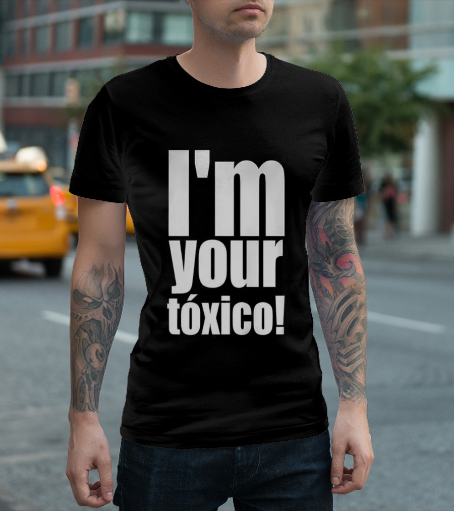 I'm Your Tóxico 2025 T-Shirt