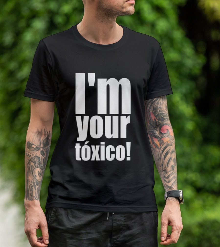 I'm Your Tóxico 2025 T-Shirt