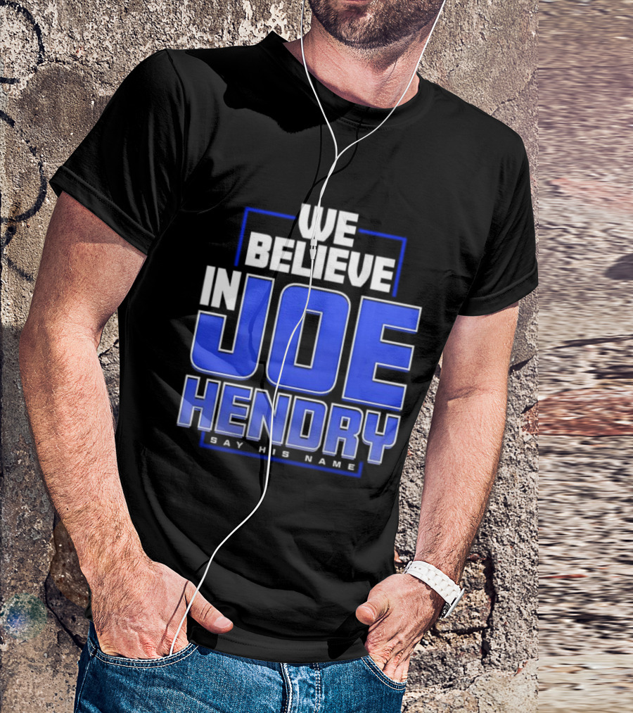 We Believe In Joe Hendry Say His Name T-Shirt