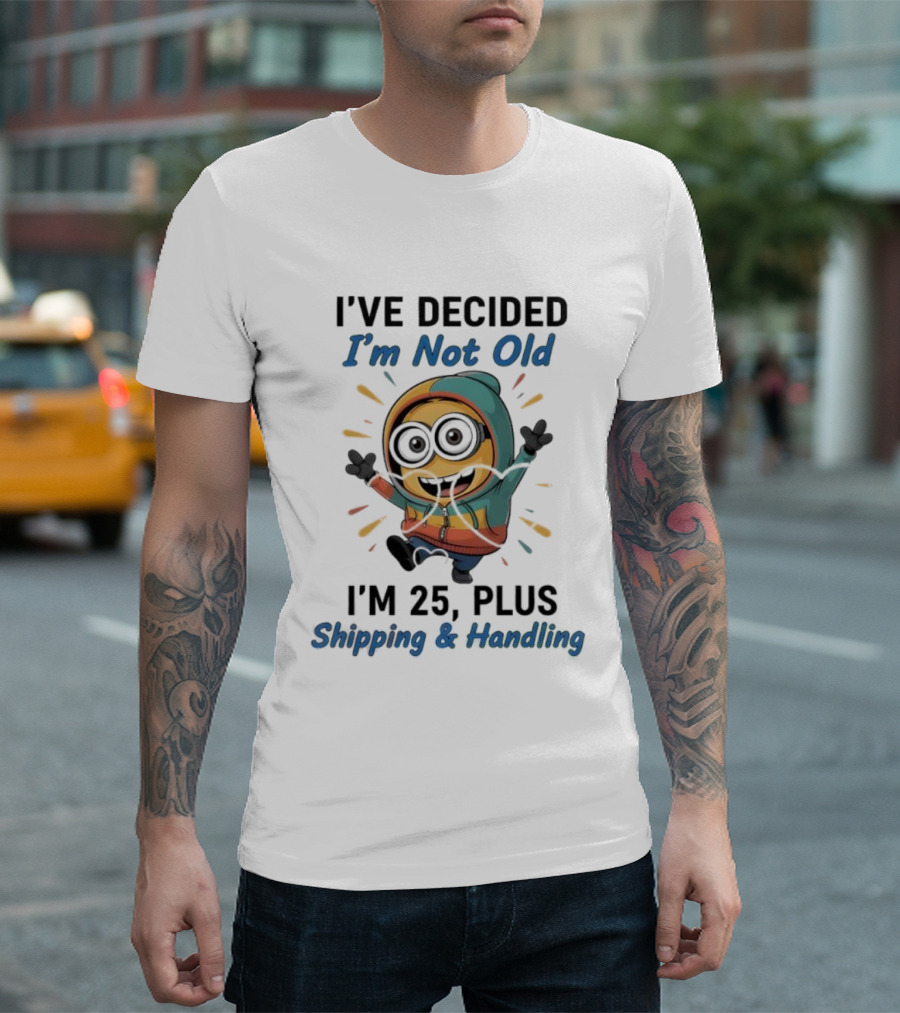 Minion I've Decided I'm Not Old I'm 25 Plus Shipping & Handling T-Shirt