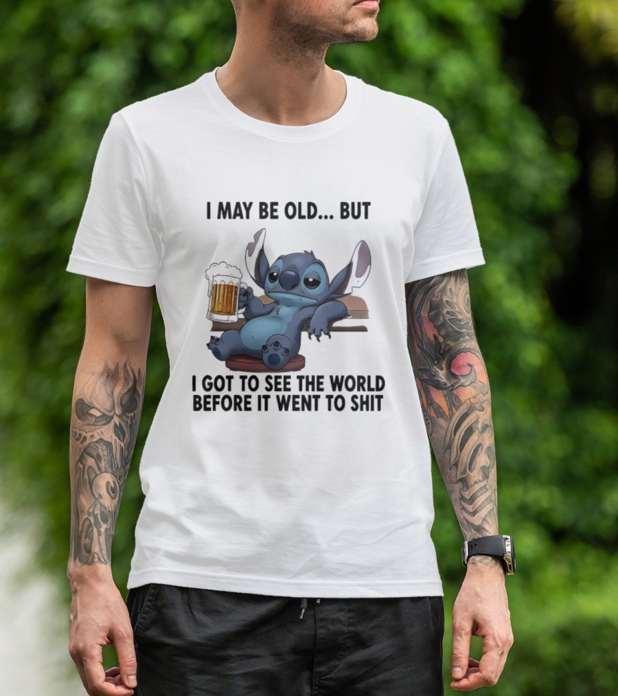 Stitch Beer Humor I May Be Old But I Got To See The World Before It Went To Shit T-Shirt