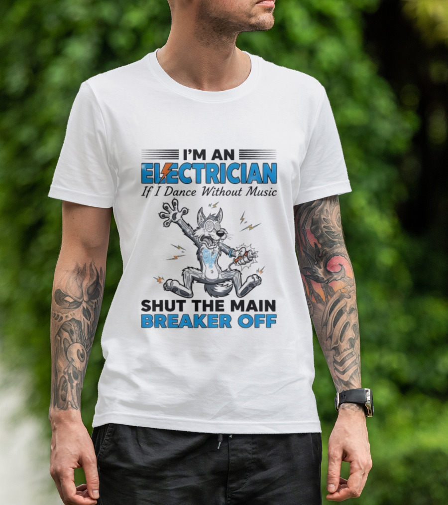 I'm An Electrician Wolf Dance Without Music Shut Main Breaker Off T-Shirt