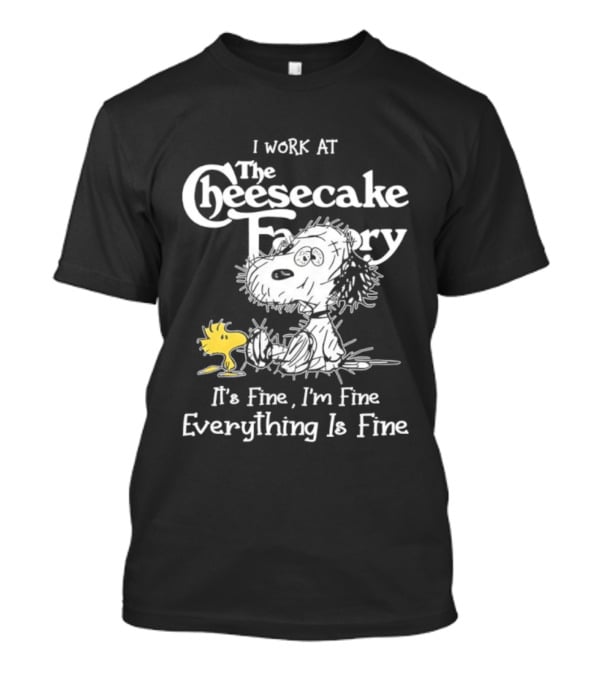 Snoopy Woodstock I Work At The Cheesecake Factory Everything Is Fine T-Shirt