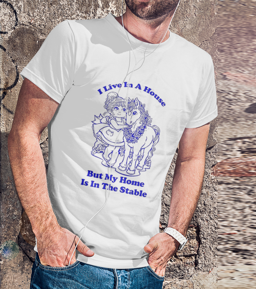 Horse Girl Life I Live In A House But My Home Is In The Stable T-Shirt