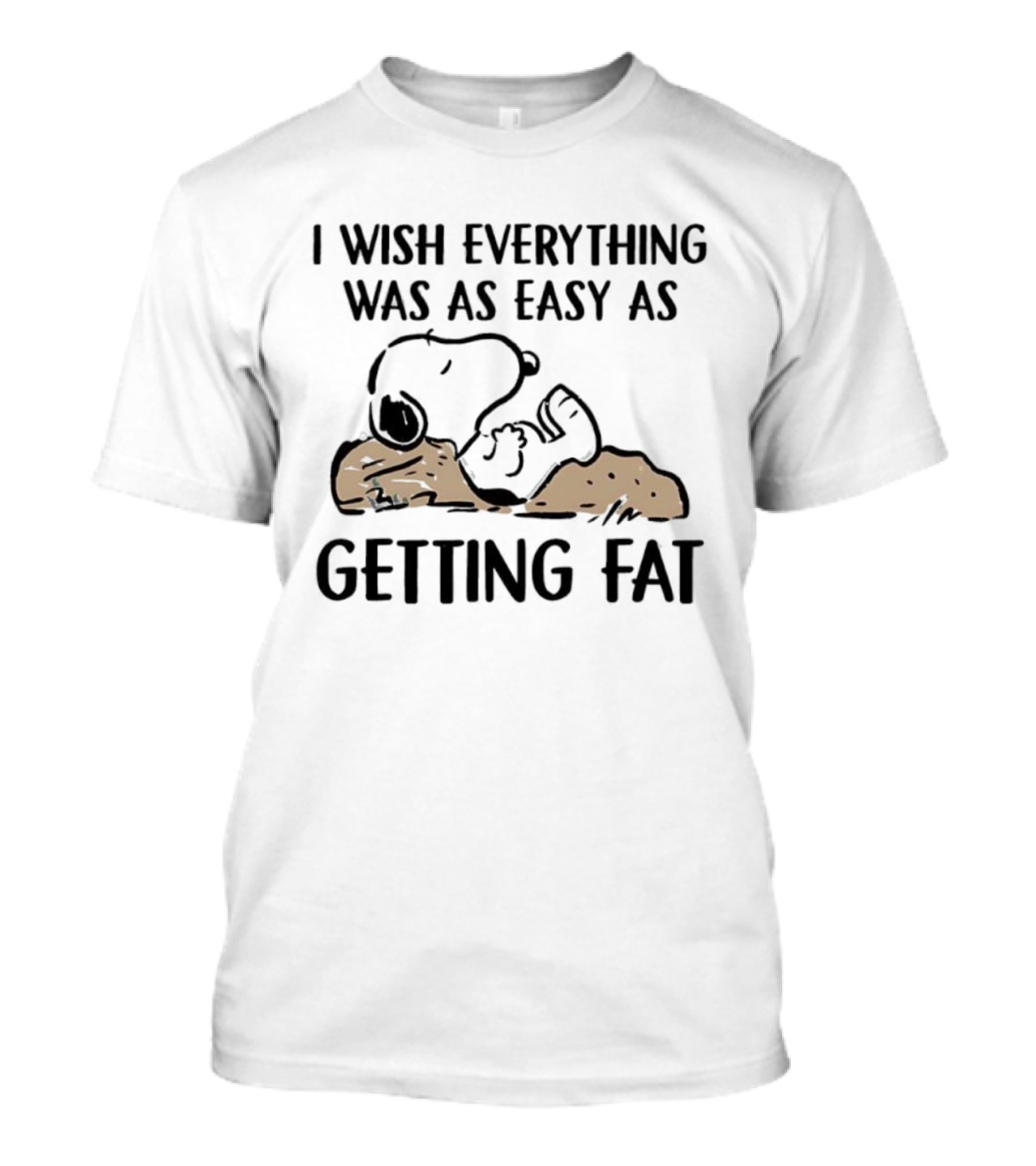 Snoopy I Wish Everything Was As Easy As Getting Fat T-Shirt