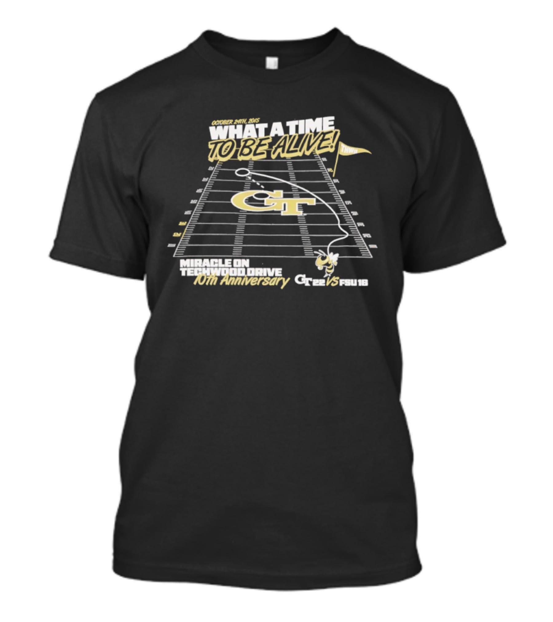 Georgia Tech What A Time To Be Alive Miracle On Techwood Drive 10th Anniversary 41-38 Over Florida State T-Shirt