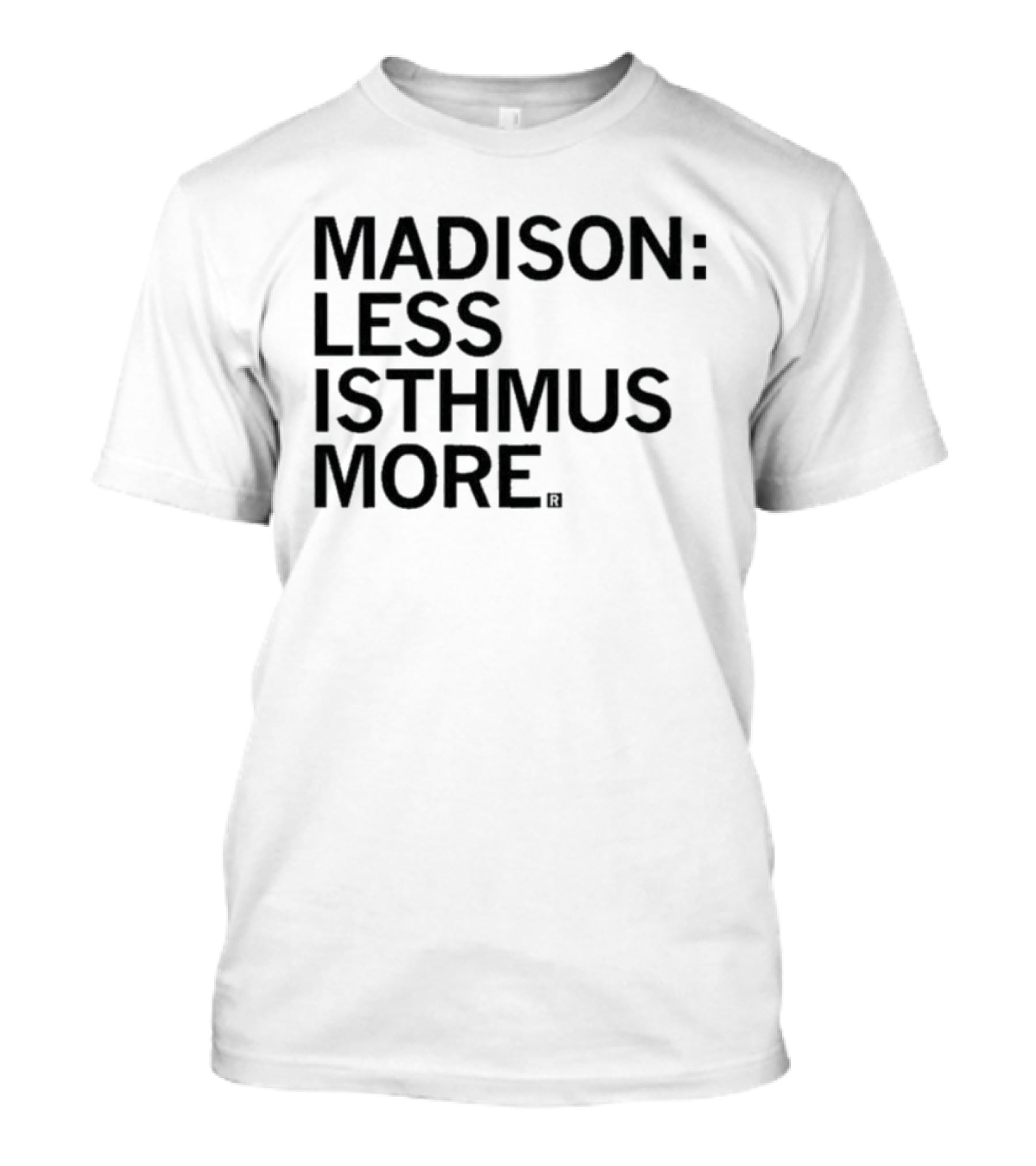 Madison Less Isthmus More T-Shirt