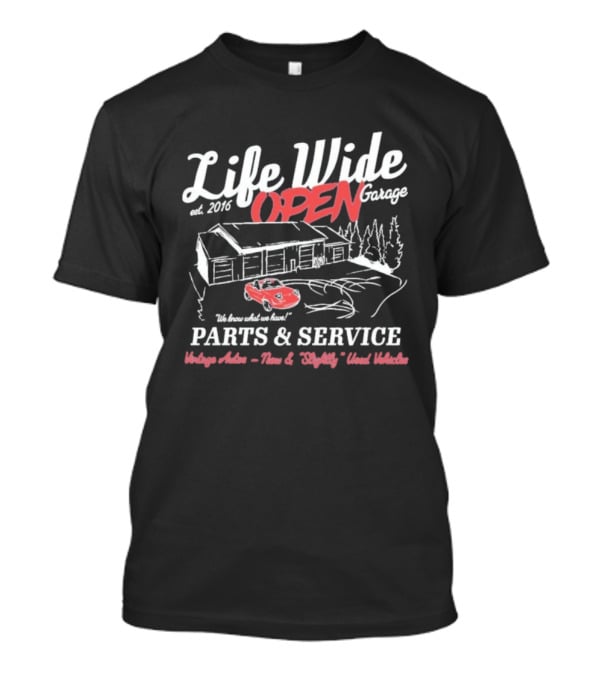 Life Wide Open Garage Parts & Service Vintage Auto Fun & Mighty Used Vehicles Est 2016 T-Shirt