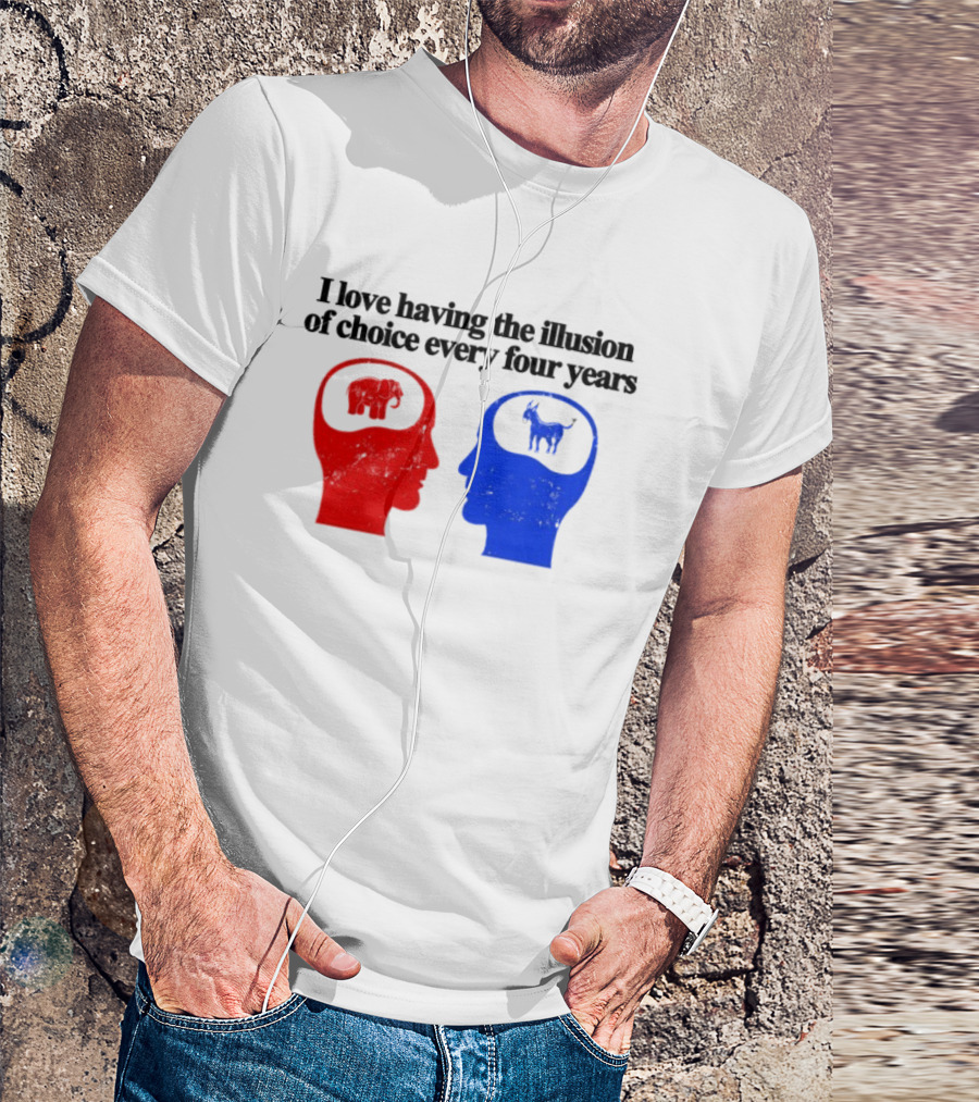 I Love Having The Illusion Of Choice Every Four Years Elephant Donkey Republican Democratic Party T-Shirt