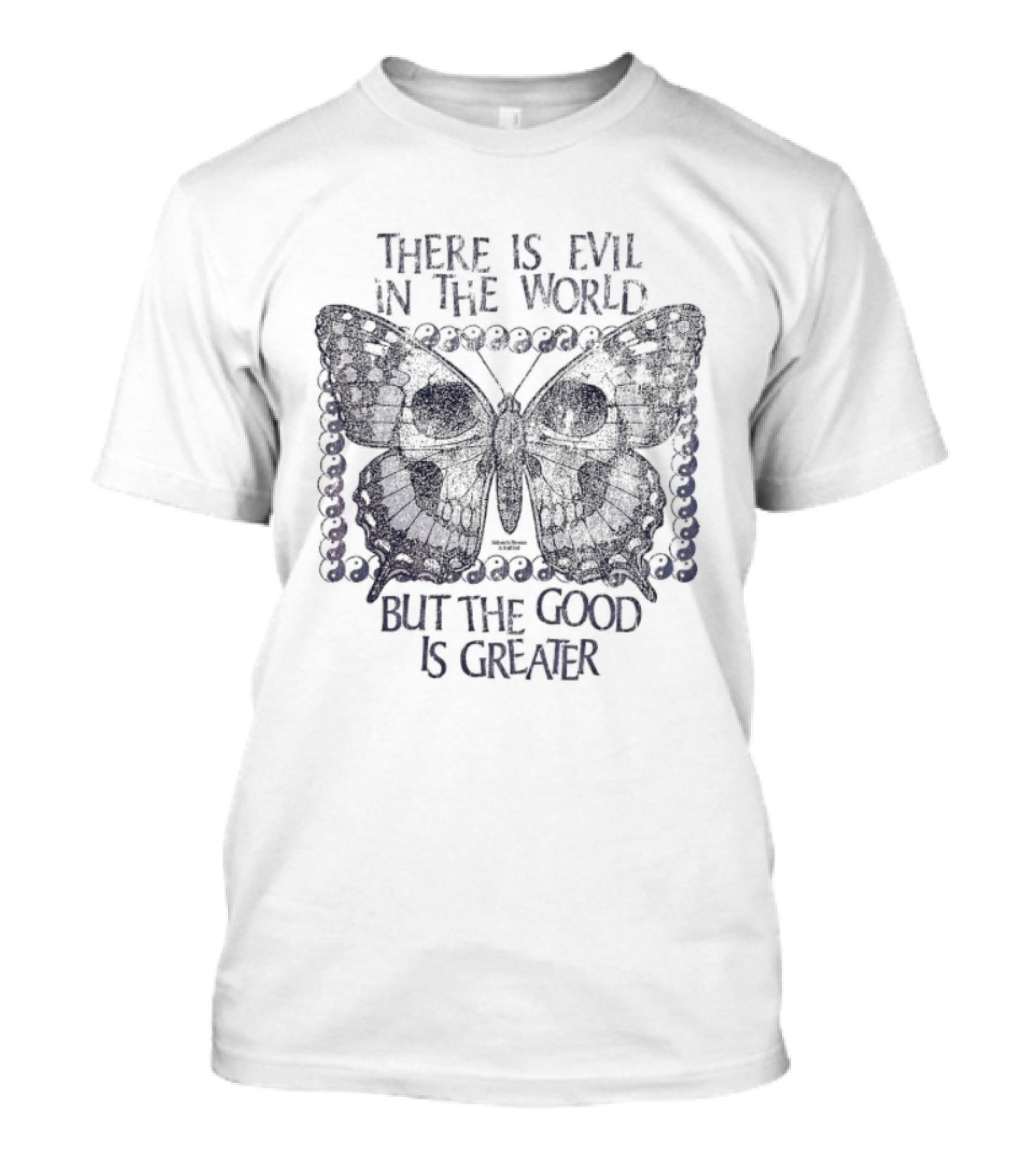There Is Evil In The World But The Good Is Greater Butterfly T-Shirt