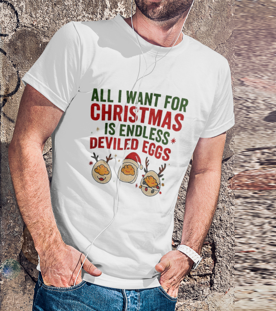 All I Want For Christmas Is Endless Deviled Eggs With Santa Hat And Egg Reindeers T-Shirt