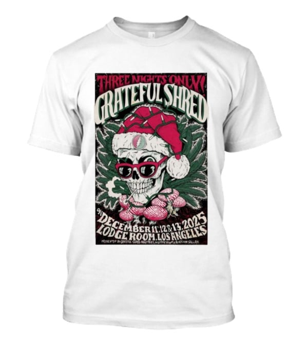 Three Nights Only Grateful Shred December 11-13 2025 Lodge Room Los Angeles Skull Santa Christmas T-Shirt