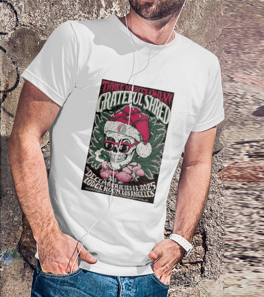Three Nights Only Grateful Shred December 11-13 2025 Lodge Room Los Angeles Skull Santa Christmas T-Shirt
