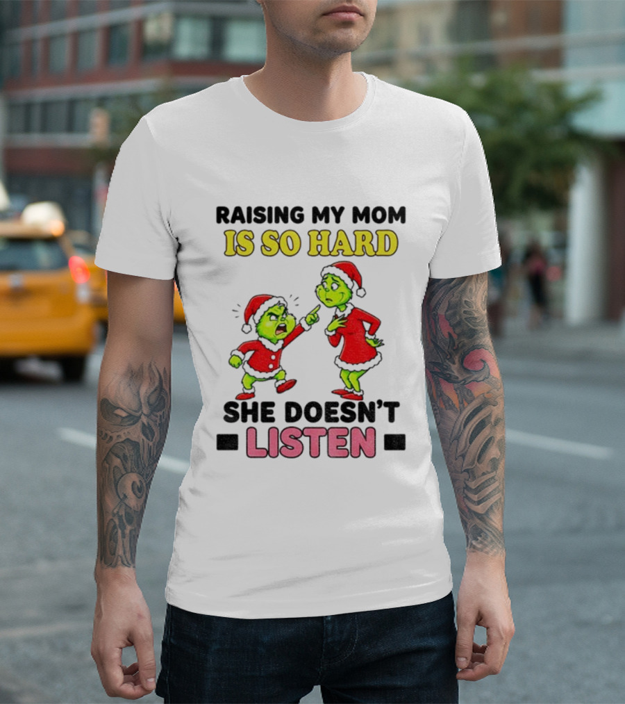Raising My Mom Is So Hard She Doesn’t Listen Grinch Christmas Duo T-Shirt