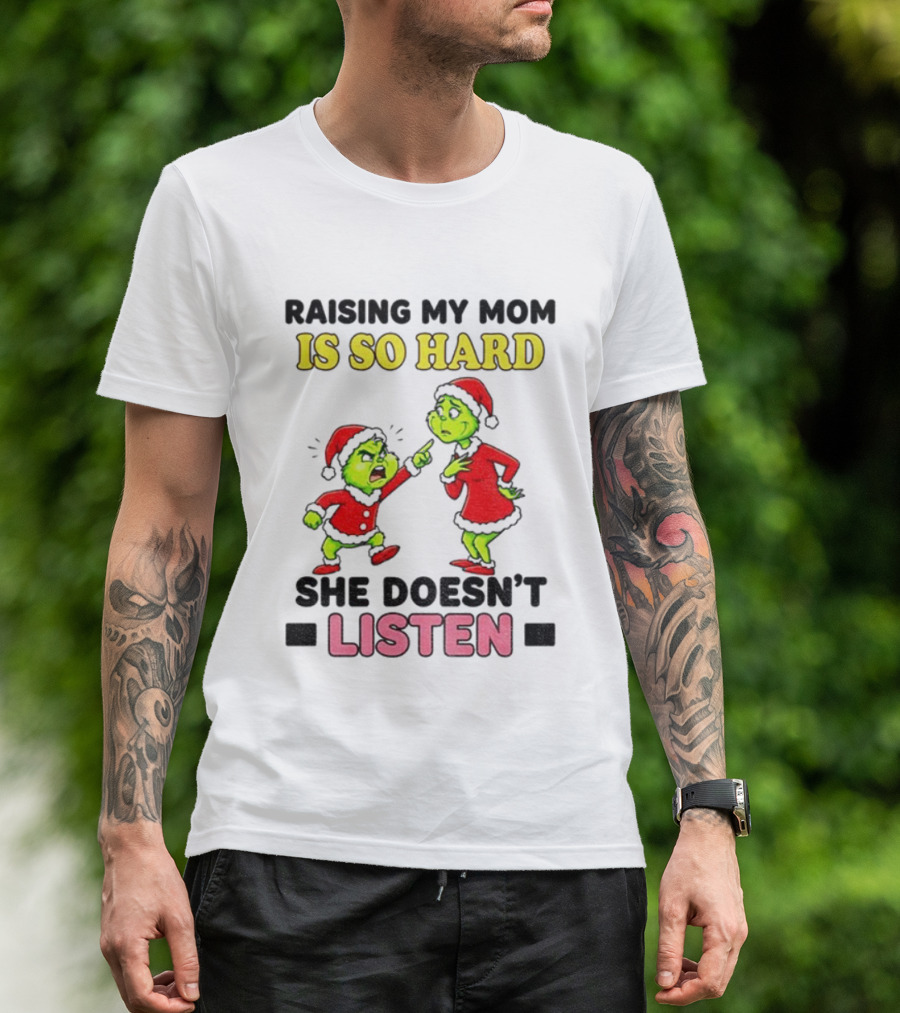 Raising My Mom Is So Hard She Doesn’t Listen Grinch Christmas Duo T-Shirt