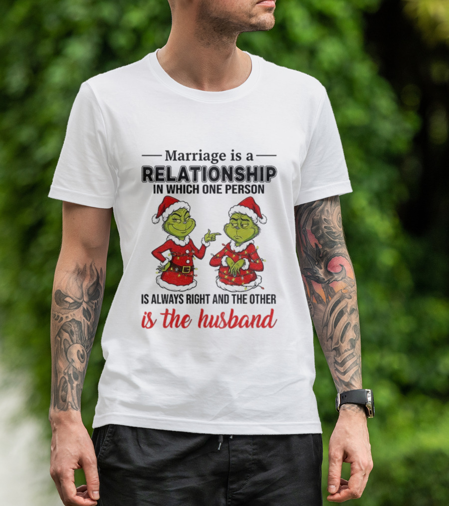 Grinch Santa Marriage Relationship One Person Always Right Husband Christmas T-Shirt