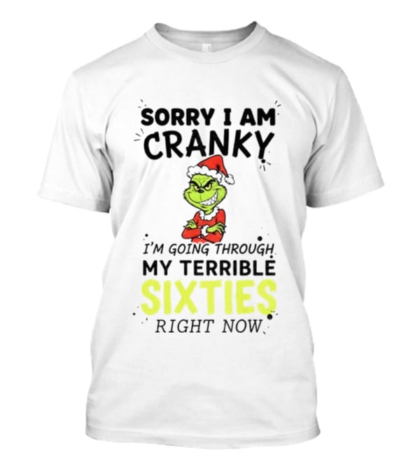 Sorry I Am Cranky Grinch Santa My Terrible Sixties Merry Christmas T-Shirt