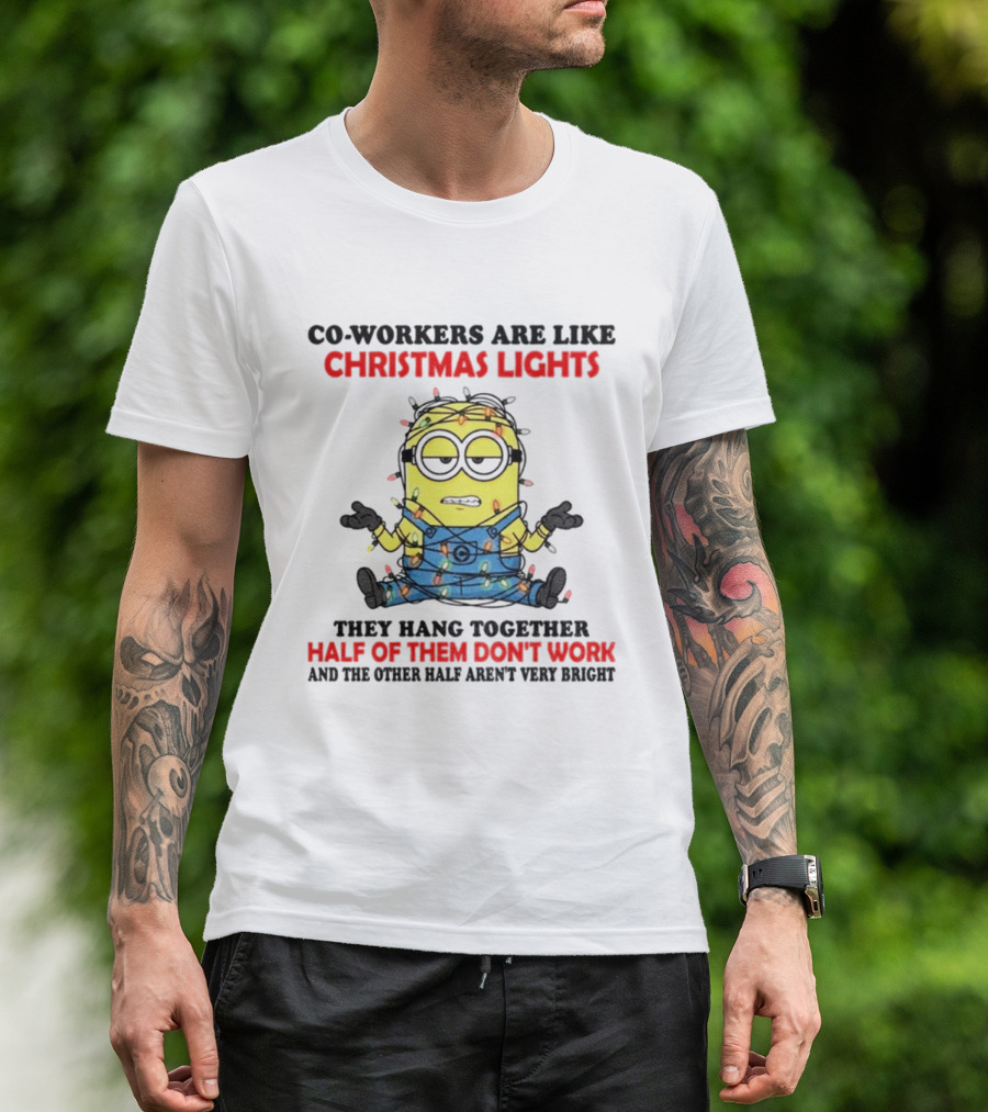 Minion Co-workers Are Like Christmas Lights Half Of Them Don’t Work T-Shirt