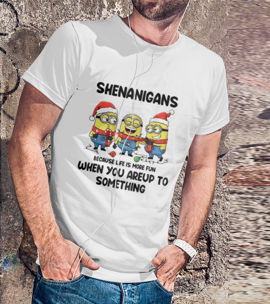 Minion Shenanigans Because Life Is More Fun When You Are Up To Something Merry Christmas T-Shirt
