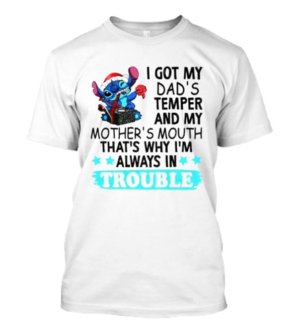 Stitch I Got My Dad’s Temper And My Mother’s Mouth That’s Why I’m Always In Trouble Christmas T-Shirt