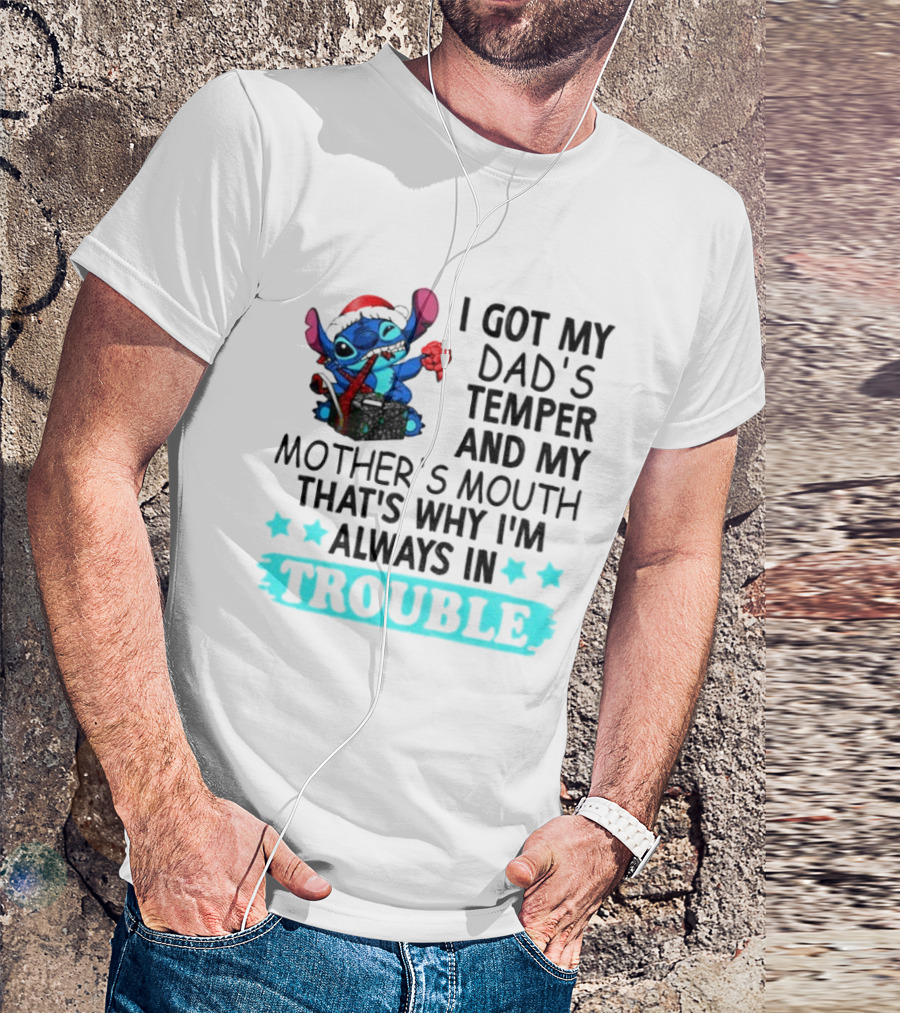 Stitch I Got My Dad’s Temper And My Mother’s Mouth That’s Why I’m Always In Trouble Christmas T-Shirt