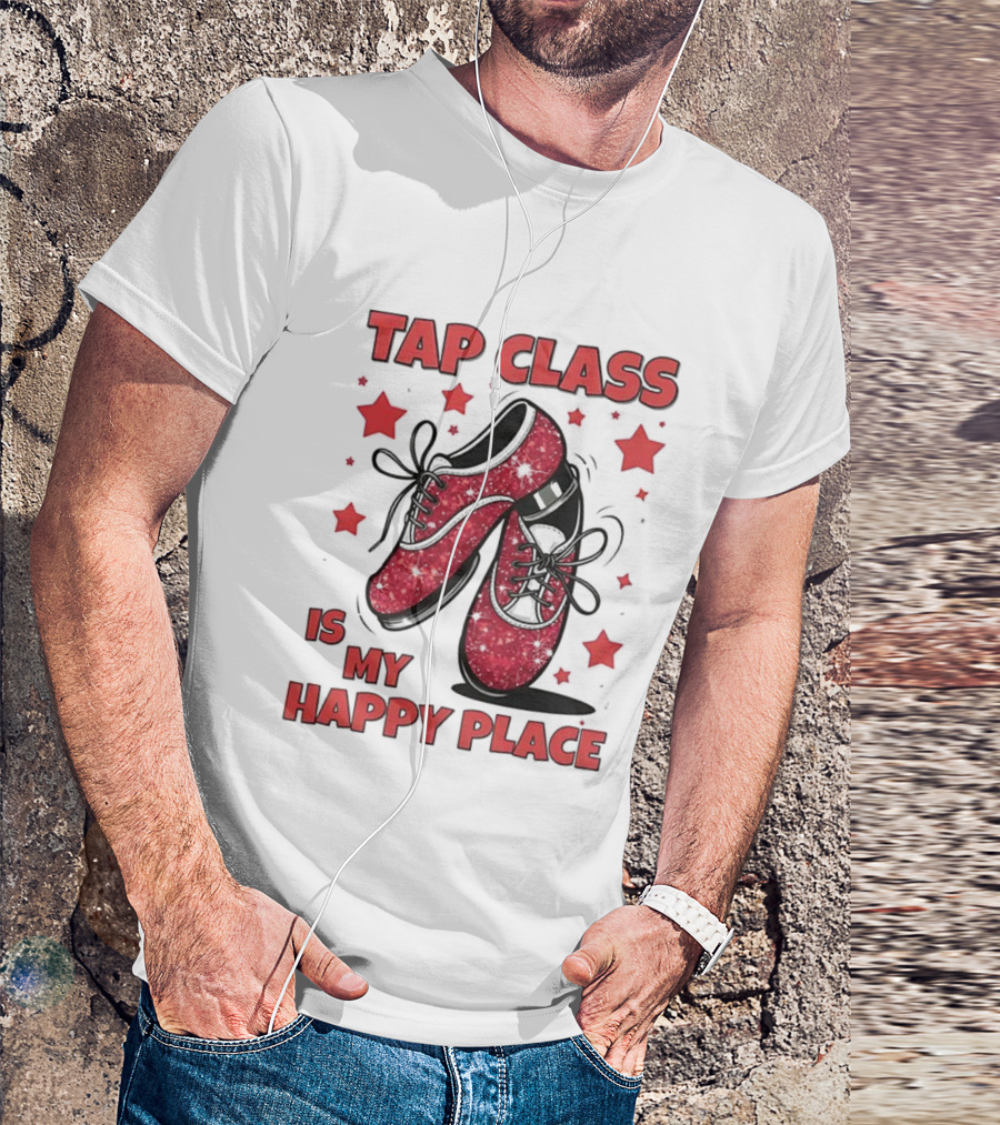 Tap Class Is My Happy Place Red Dancing Shoes Enthusiast T-Shirt