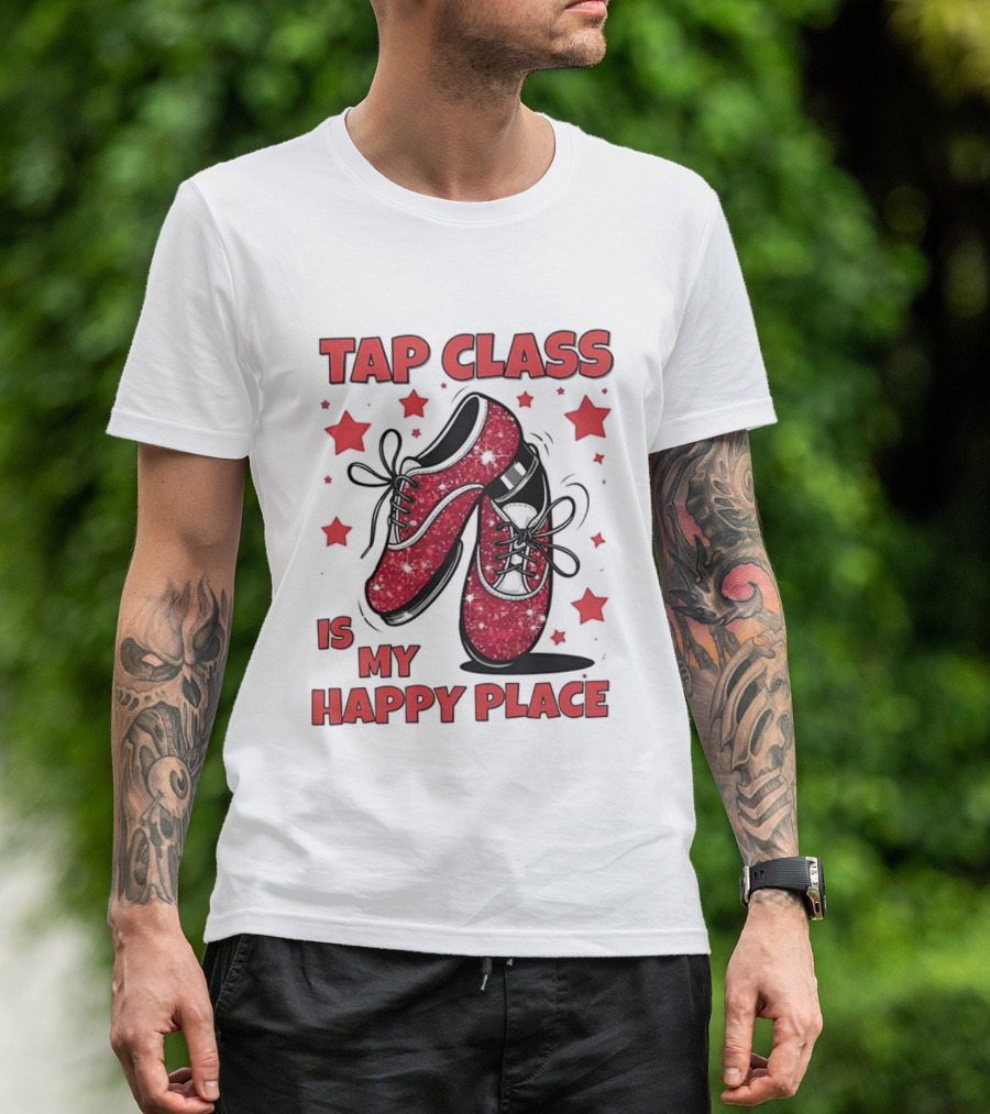 Tap Class Is My Happy Place Red Dancing Shoes Enthusiast T-Shirt