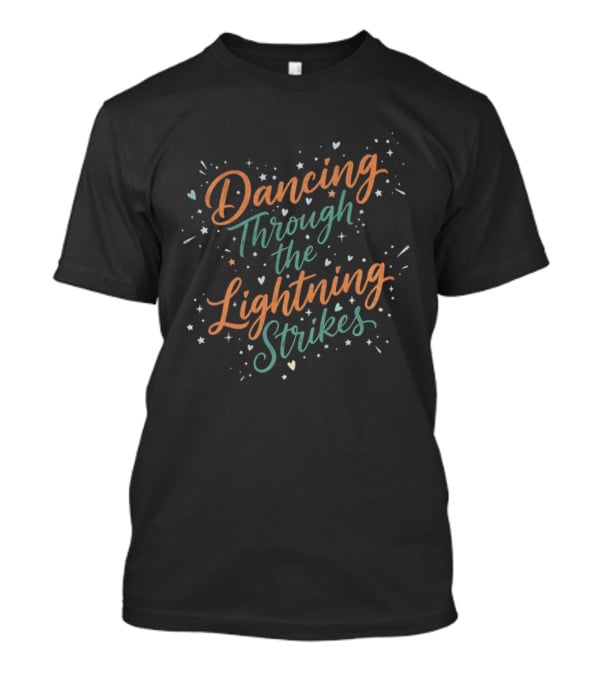 Dancing Through The Lightning Strikes Country Lyric Tee T-Shirt