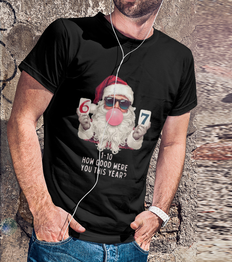 Santa Claus Bubblegum Christmas 6 7 How Good Were You This Year 1-10 T-Shirt