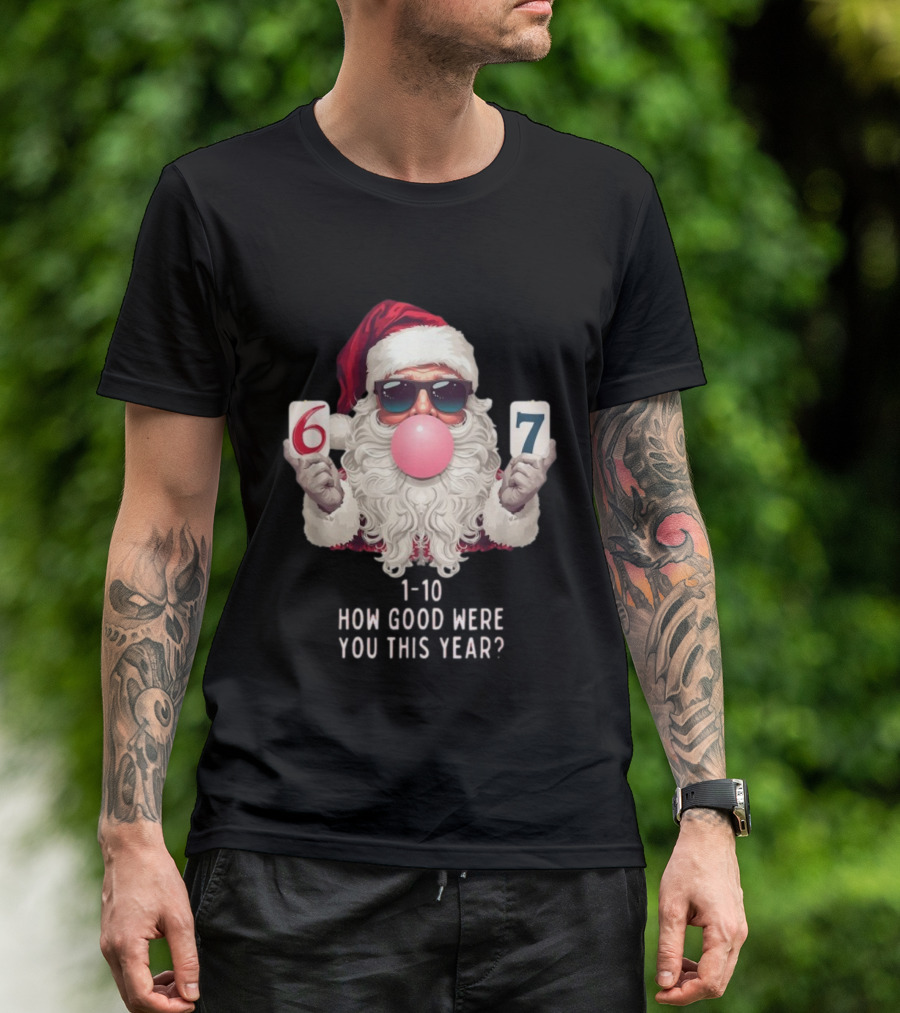 Santa Claus Bubblegum Christmas 6 7 How Good Were You This Year 1-10 T-Shirt