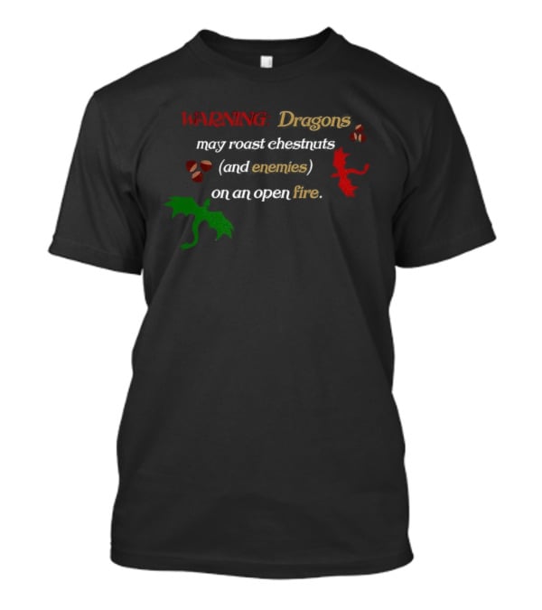 Warning Dragons May Roast Chestnuts Marshmallows On An Open Fire T-Shirt