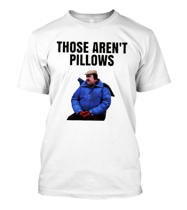 Those Aren’t Pillows Planes Trains And Automobiles Iconic Movie Scene T-Shirt