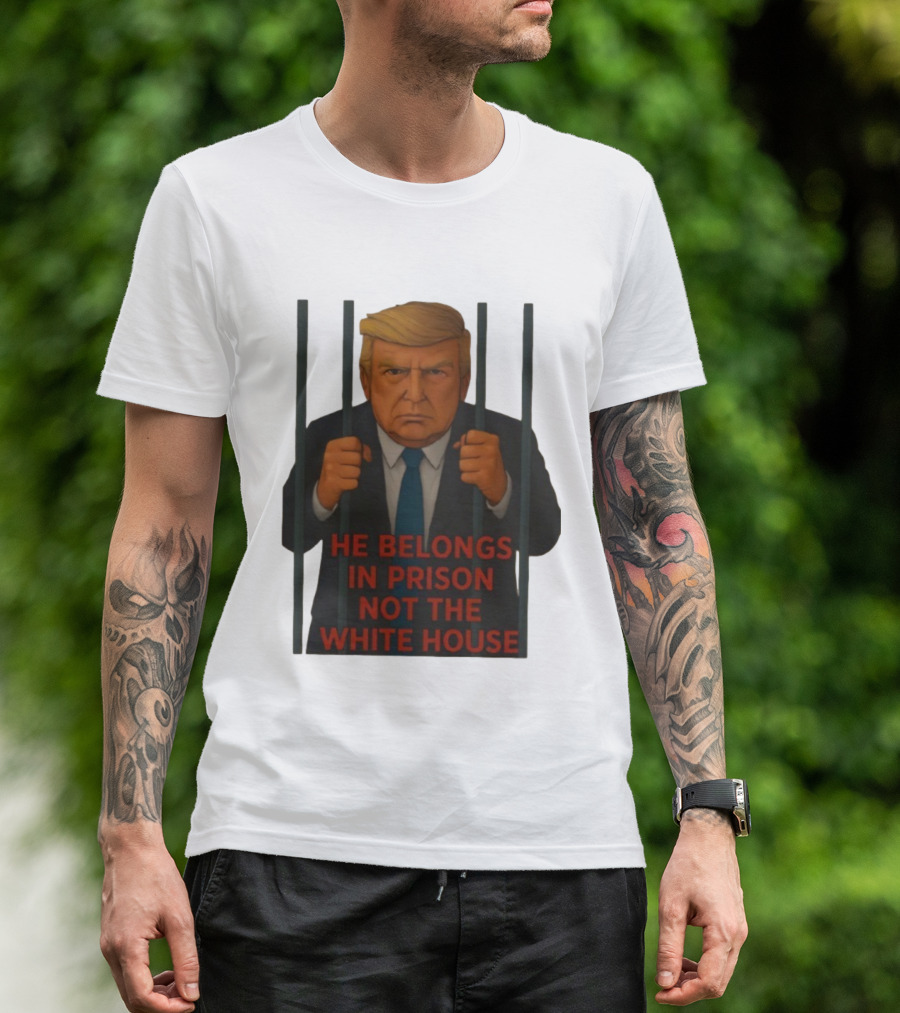 He Belongs In Prison Not The White House Trump Behind Bars T-Shirt