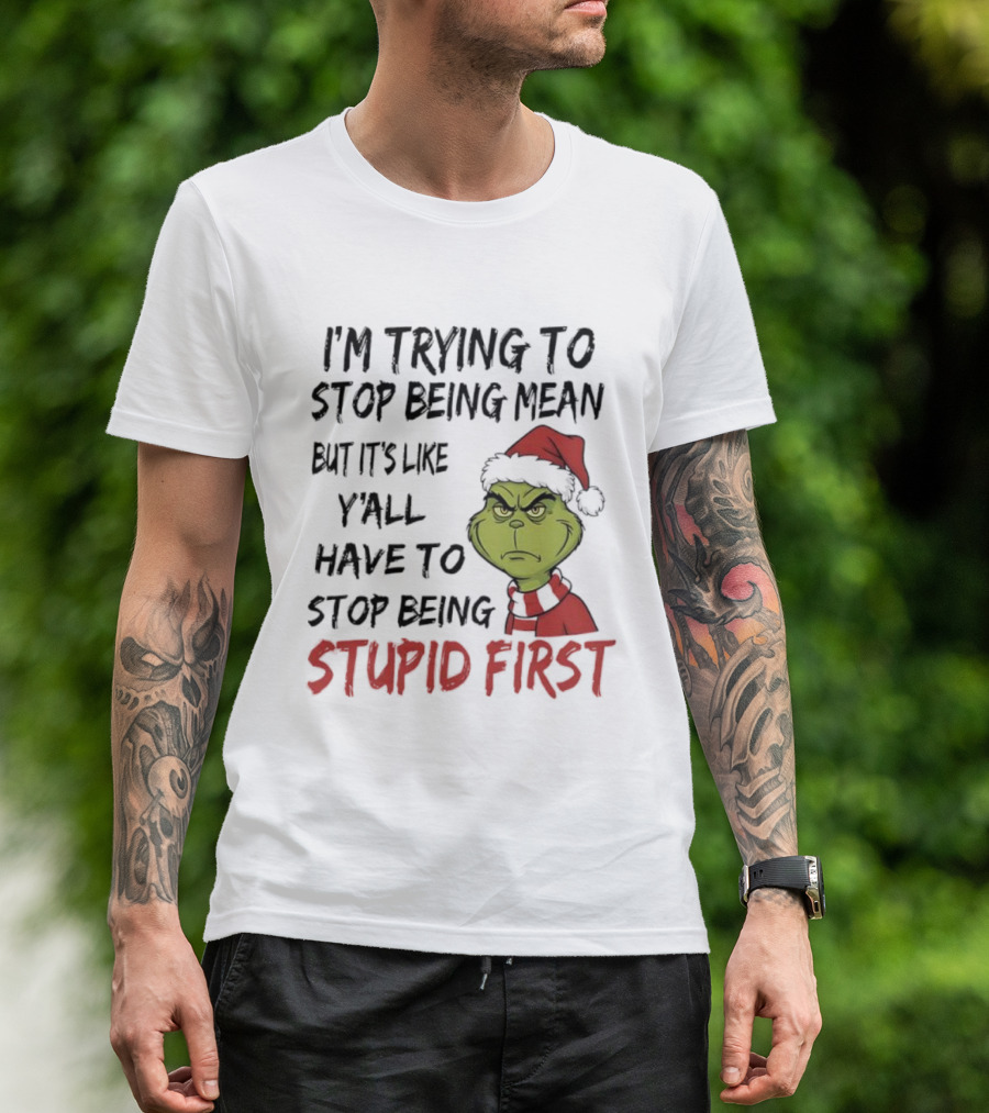 Grinch I'm Trying To Stop Being Mean Santa Hat Stupid First T-Shirt