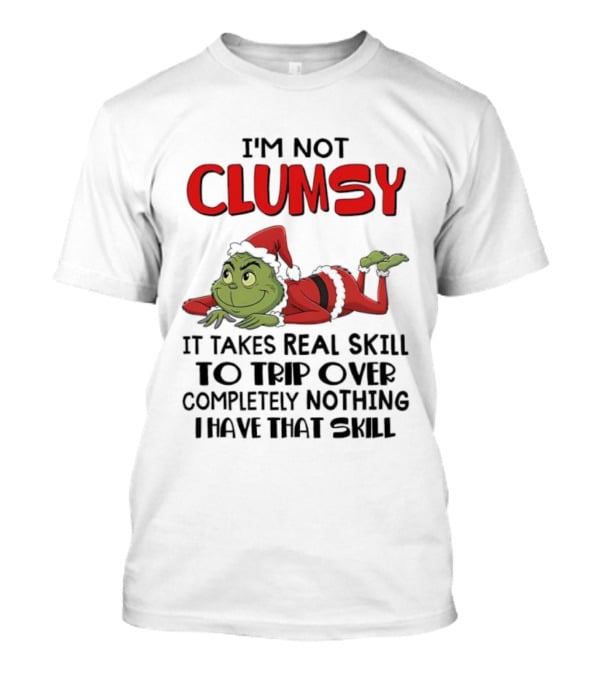 I'm Not Clumsy Grinch Santa Suit Real Skill To Trip Over Completely Nothing T-Shirt